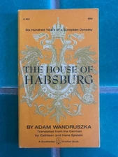 The House of HABSBURG: 600 Years by Adam Wandruszka 1965 Anchor Books PB Austria