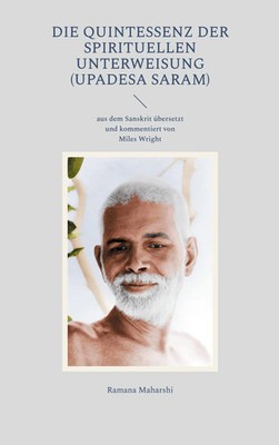 Die Quintessenz der spirituellen Unterweisung (Upadesa Saram) Ramana Maharshi