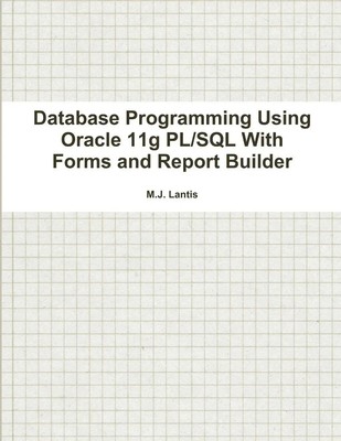 M. J. Lantis | Database Programming Using Oracle 11g PL/SQL With Forms and...