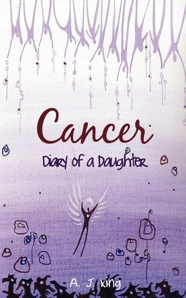 A. J. King | Cancer - Diary Of A Daughter | Taschenbuch | Englisch (2010)-image