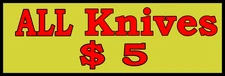 All  Knives $5  Metal Sign 6" x 18" or 8" x 24"