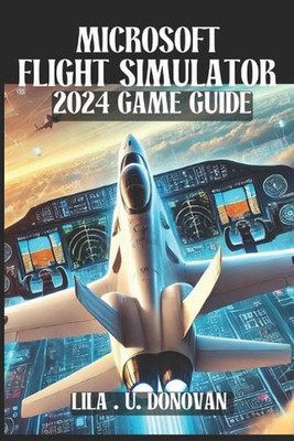 Microsoft Flight Simulator 2024 Game Guide: Unlock Hidden Secrets, Perfect Your 