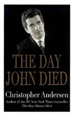The Day John Died - Hardcover By Andersen, Christopher - GOOD