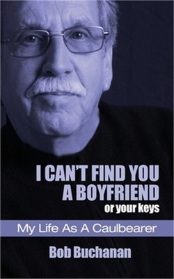 I Can't Find You a Boyfriend ...or Your Keys: My Life as a Caulbearer (Paperback