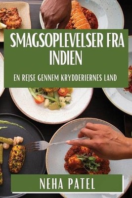 Smagsoplevelser fra Indien: En Rejse gennem Krydderiernes Land by Neha Patel (Da
