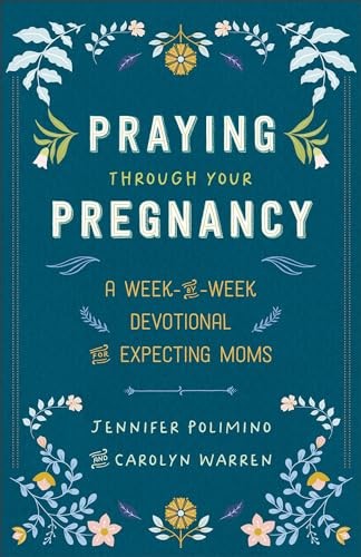 Praying Through Your Pregnancy: A Week-By-Week Devotional for Expecting Moms - Image 7