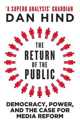 The Return of the Public : Democracy, Power and the Case for Medi