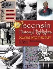 Wisconsin History Highlights: Delving into the Past by Kasparek, Jonathan