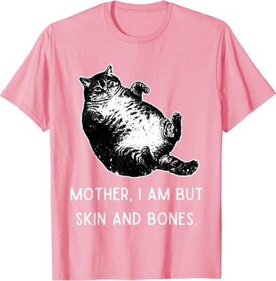 Mother i am but Skin and Bones Funny Fat Cat T-Shirt