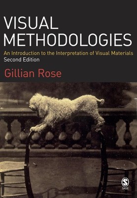 Visual Methodologies: An Introduction to the Interpretation of Visual Materi...