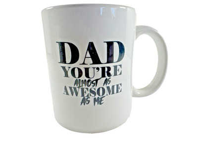 NEW DAD HUMOR MUG Dad ''Your Almost as Awesome as Me'' Dad Coffee Mug 11oz