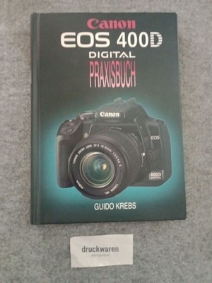 Canon EOS 400D Digital : Praxisbuch. Krebs, Guido: