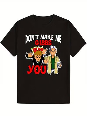 Dont Make Me Gibbs Slap You-Shirt Graphic Crewneck Soft And Cozy- 180g
