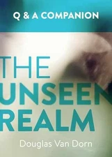 The Unseen Realm: A Question & Answer - Paperback, by Douglas Van Dorn - Good