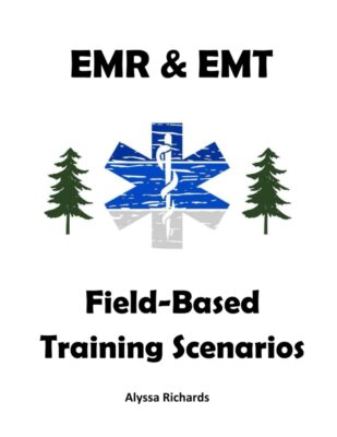 EMR & EMT Field-Based Training Scenarios by Alyssa Richards
