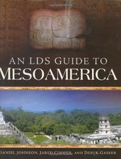 An LDS Guide to Mesoamerica - hardcover Jared Cooper|Daniel Johnson|Derek Ga...