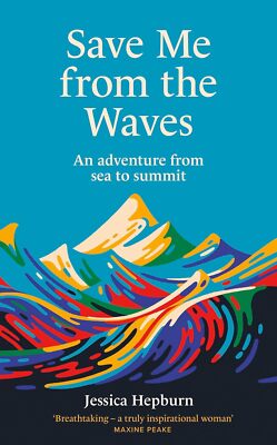 Save Me from the Waves: An adventure from sea to summit, Hepburn, Jessica, Very 