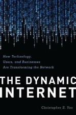 Dynamic Internet : How Technology, Users, and Businesses Are Transforming the...