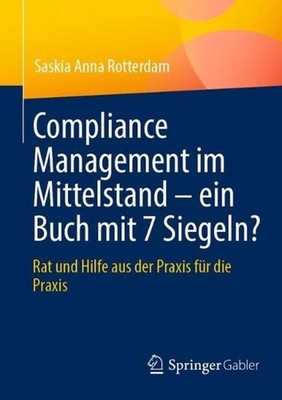 Compliance Management im Mittelstand ein Buch mit 7 Siegeln?: Rat und Hilfe aus
