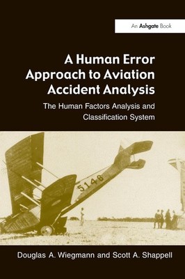 A Human Error Approach to Aviation Accident Analysis: The Human Factors Anal...