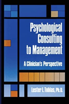 Psychological Consulting To Management: A Clinician's Perspective by Lester ...