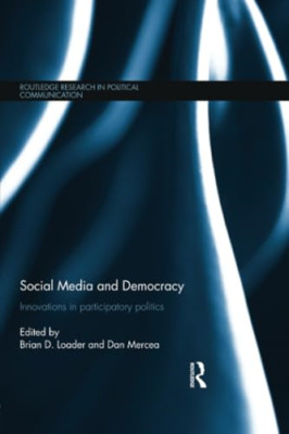 Social Media and Democracy: Innovations in Participator -  NEW Brian D. Loader 2