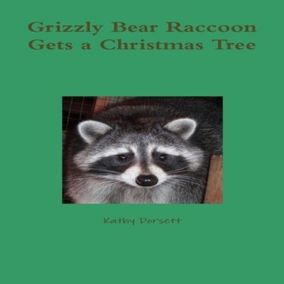 Grizzly Bear Raccoon Gets a Christmas Tree Kathy Dorsett Paperbac