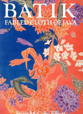 Elliott, Inger Mccabe BATIK: FABLED CLOTH OF JAVA Hardback BOOK