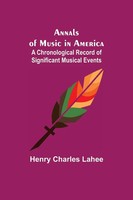 Henry Charles Lahee | Annals Of Music In America | Taschenbuch | Englisch (2021)