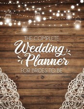 The Complete Wedding Planner For Brides To Be: A Rustic Organizer, Budget Pl...