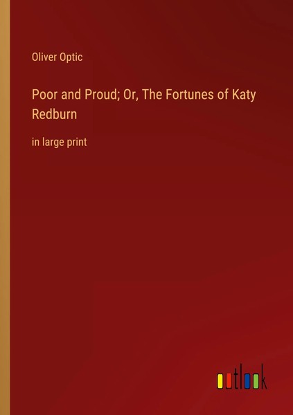 Oliver Optic | Poor And Proud; Or, The Fortunes Of Katy Redburn | Taschenbuch-image