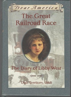 The Great Railroad Race: The Diary of Libby West, Utah Territory 1868 (Dear ...