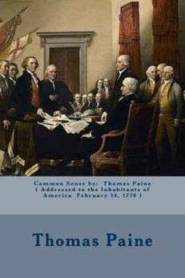 Common Sense By: Thomas Paine ( Addressed To The Inhabitants Of America Feb...