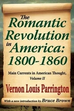 The Romantic Revolution in America: 1800-1860 - 9781412845991