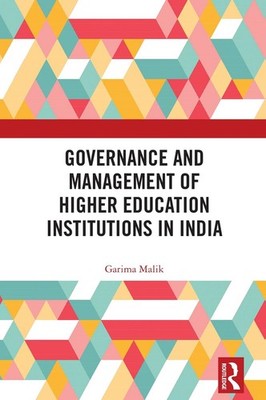 Governance and Management of Higher Education Institutions in India by Garima Ma