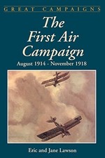 The First Air Campaign: August 1914- N..., Lawson, Eric