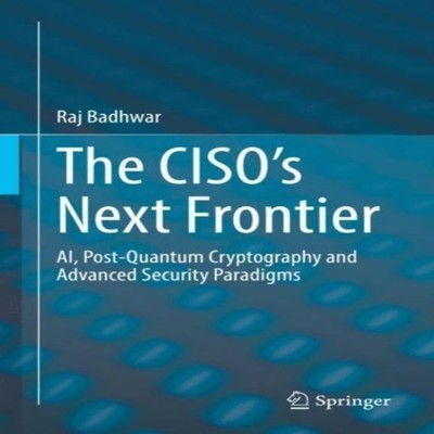 The CISO's Next Frontier AI Post-Quantum Cryptography and Advance