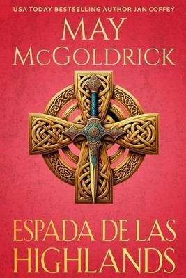 Espada de las Highlands: Orgullo escoc?s, persuasi?n y pasi?n: este es el romanc