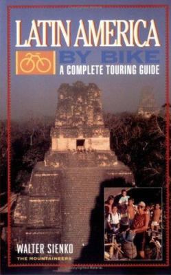 Latin America by Bike: A Complete Touring Guide by Sienko, Walter