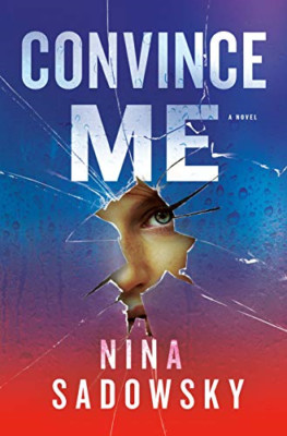 Convince Me: A Novel - Hardback NEW Sadowsky, Nina