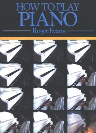 How to Play Piano: A New Easy to Understand Way to Learn to Play