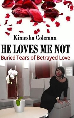 He Loves Me Not: Buried Tears of Betrayed Love by Kimesha Coleman (English) Hard