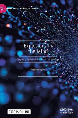 Explosions in the Mind: Composing Psychedelic Sounds and Visualisations by Jonat