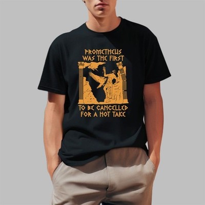 Prometheus Was The First To Be Cancelled For A Hot Take Shirt 2025 Size S-5XL