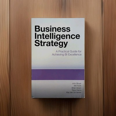 Business Intelligence Strategy: A Practical Guide to BI Excellence Boyer 2010 PB