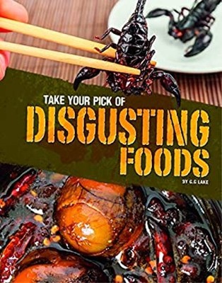 Take Your Pick of Disgusting Foods Paperback G. G. Lake