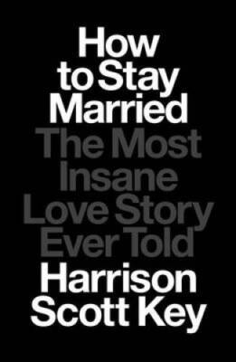 How to Stay Married: The Most Insane Love Story Ever Told - VERY GOOD