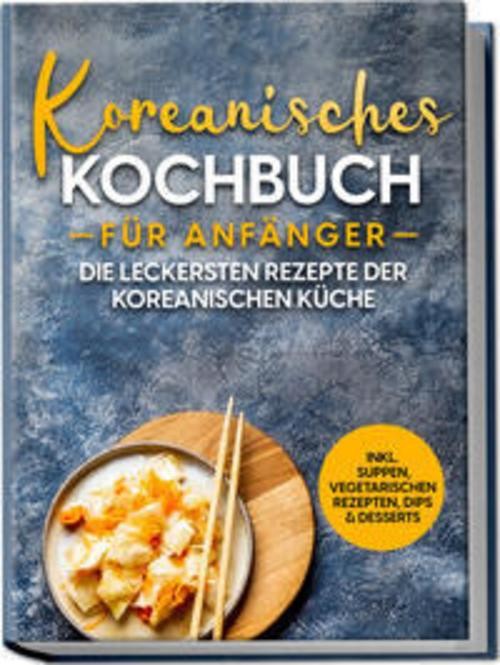 Koreanisches Kochbuch für Anfänger ~ Eun Ji ~ 9783969306635