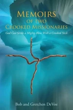 Memoirs of Two Crooked Missionaries: God can strike a mighty blow with a crooked