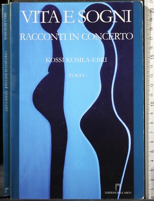 VITA E SOGNI. RACCONTI IN CONCERTO. KOSSI KOMLA-EBRI. EDIZIONI DELL'ARCO. 1ED.